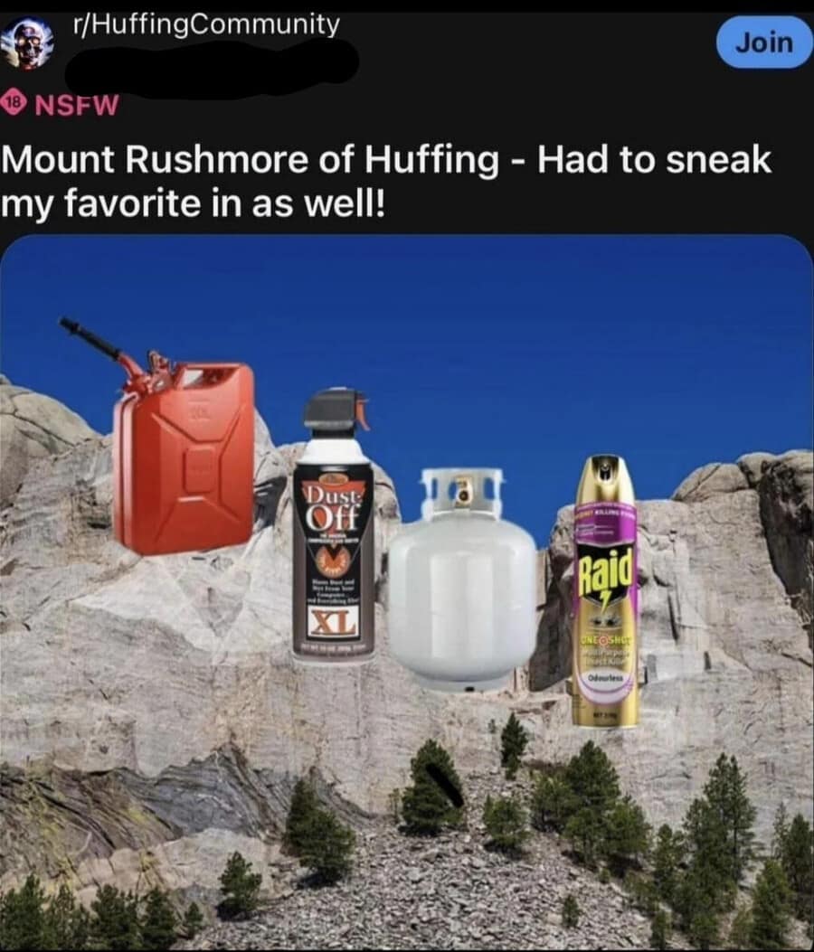 cursed classic meme from a "huffing" community subreddit that edits Mount Rushmore to feature a gas can, a can of computer duster, a propane tank, and Raid bug spray as the four "founding fathers" of dangerous inhalants.