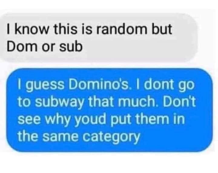 hilarious misunderstanding in this classic meme where someone is asked if they prefer dom or sub, and innocently assumes it is a fast food question between Domino's and Subway, a perfect addition to old memes.
