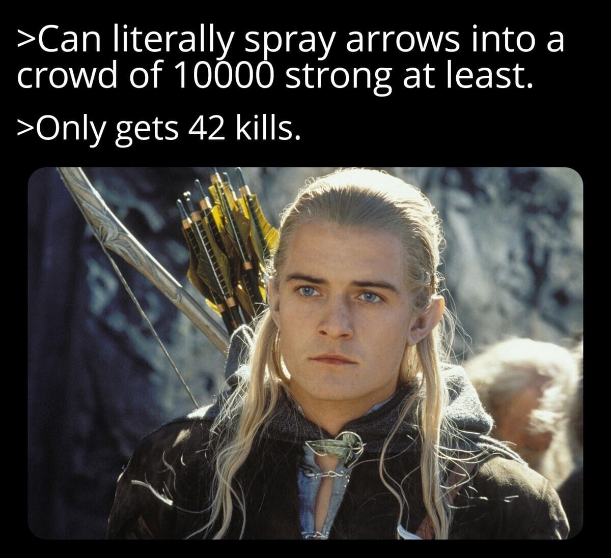 A Lord of the Rings logic old meme questioning the master archer Legolas, who fires a "spray of arrows" into a crowd of 10,000 enemies but somehow only walks away with a kill count of 42.