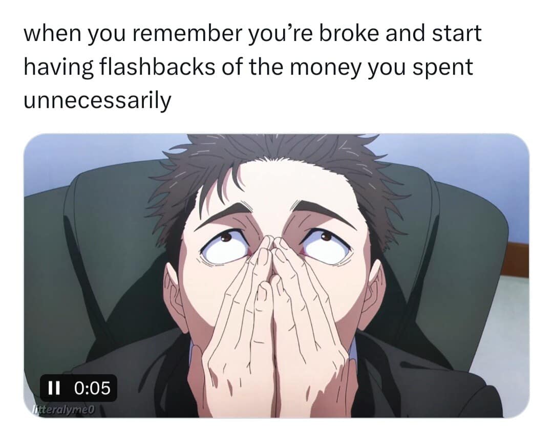 painfully accurate classic meme showing an anime character staring up in absolute despair, capturing the exact feeling of being broke and suddenly getting flashbacks of all the money you spent unnecessarily.