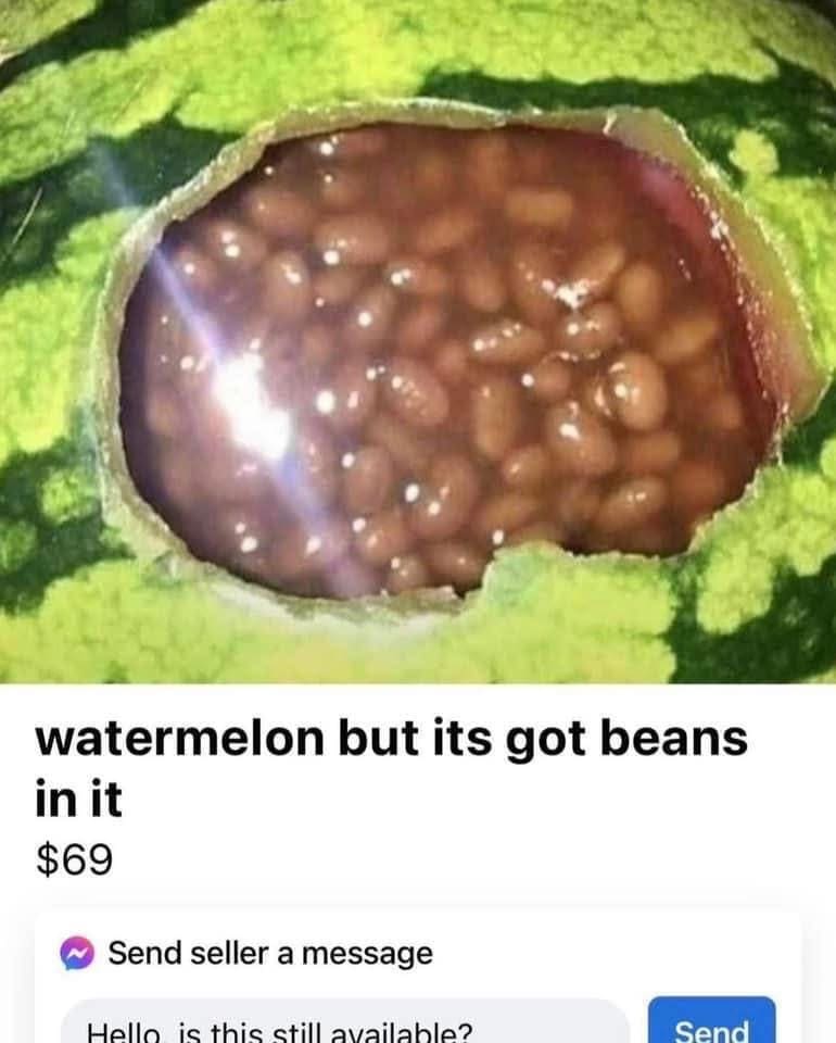 cursed classic meme showing a Facebook Marketplace listing for sixty-nine dollars, featuring a hollowed-out watermelon completely filled to the brim with baked beans, a prime piece of unhinged old memes.