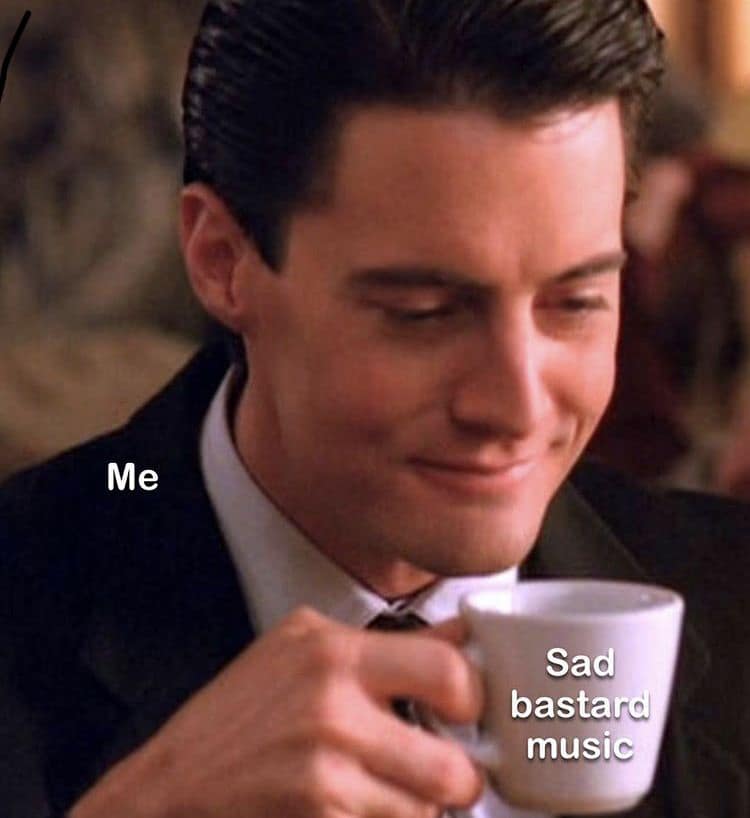 classic meme using a still of Agent Dale Cooper from Twin Peaks looking satisfied while sipping a "damn fine" cup of coffee. The coffee is labeled "Sad bastard music," representing the peak vibes of a melancholic playlist.