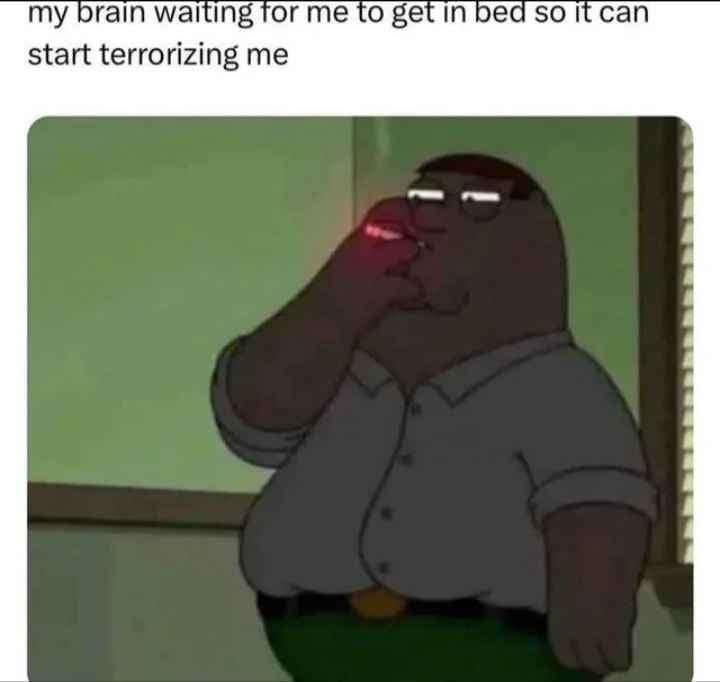 Peter Griffin stares pensively into the darkness in this relatable old meme about the brain waiting for bedtime to begin its scheduled nightly terror.