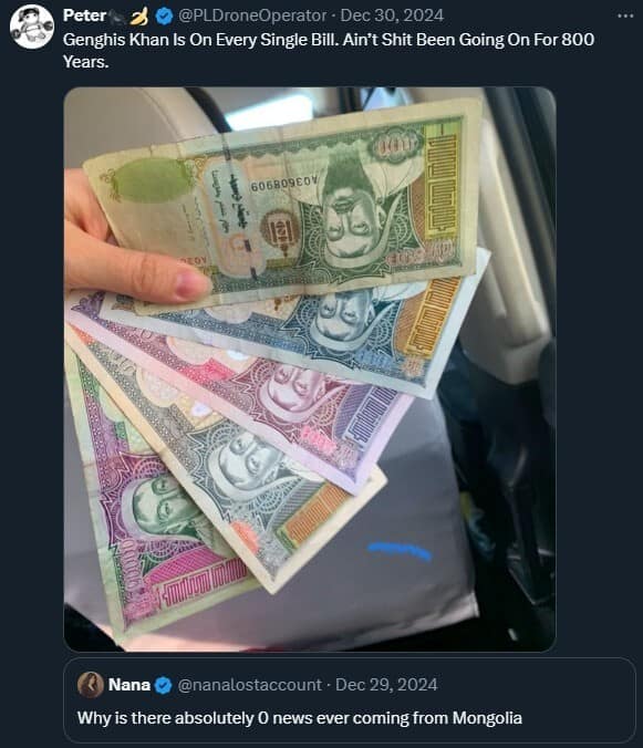 A witty commentary on Mongolian history and currency, pointing out that since Genghis Khan appears on every bill, the nation's newsmaking peaked roughly eight centuries ago.