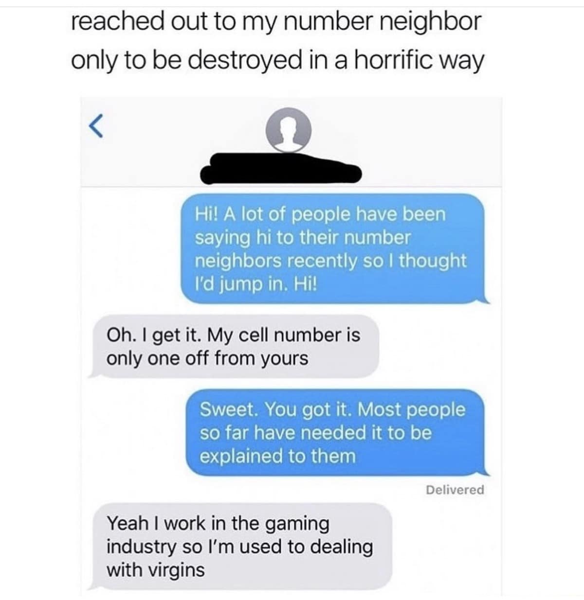 The brutal reality of reaching out to a "number neighbor" is documented in this old meme, where a gaming industry employee delivers a legendary and unexpected roast
