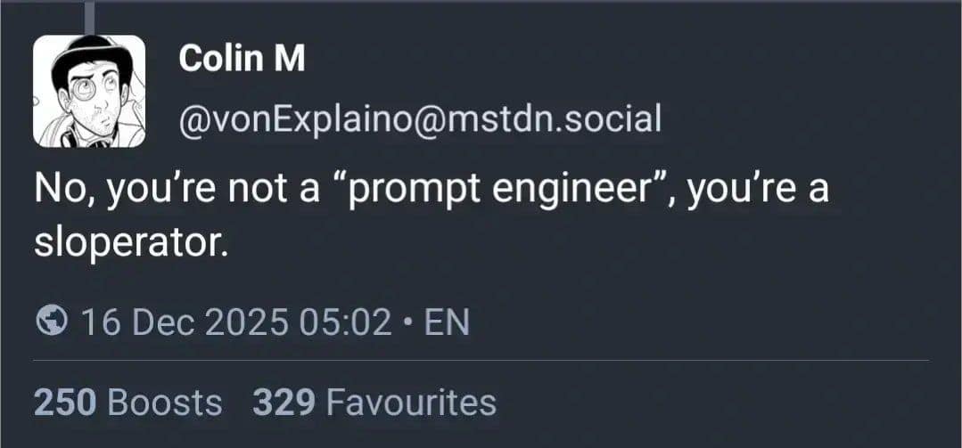 Hilarious text post declaring that AI users are not prompt engineers but actually sloperators. A modern addition to classic memes.