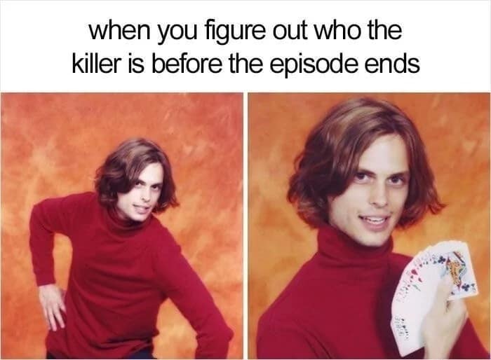 relatable classic meme using two photos of actor Matthew Gray Gubler in a red turtleneck holding a hand of cards to represent the smug satisfaction of identifying the killer in a mystery show before the big reveal.
