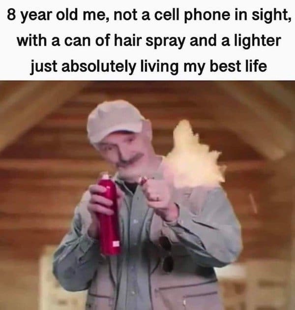 nostalgic old meme showing a blurry image of a mustachioed man in a cap creating a makeshift flamethrower with a lighter and an aerosol can, captioned as an 8-year-old in the pre-cellphone era "living his best life."