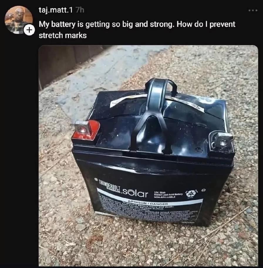 A classic meme featuring a dangerously bloated and swollen car battery. The caption humorously treats the swelling as a physical transformation, asking, "My battery is getting so big and strong. How do I prevent stretch marks?"
