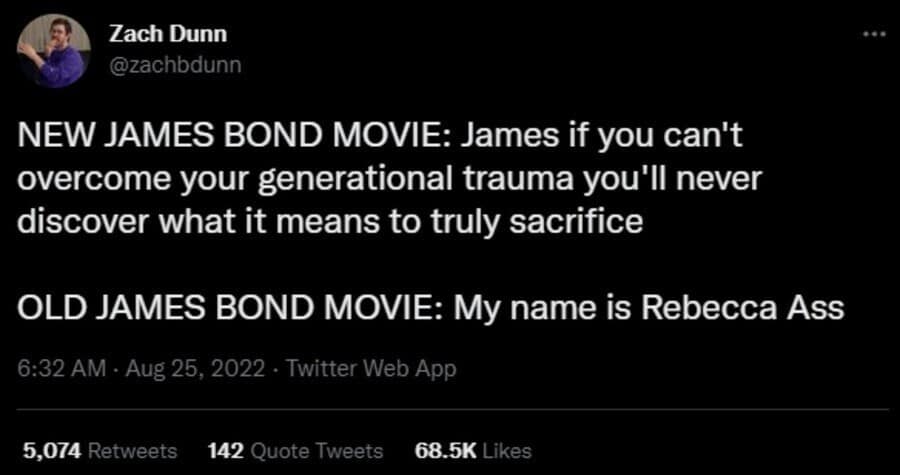 A commentary on film evolution from user Zach Dunn. It notes the difference between a "NEW JAMES BOND MOVIE," where Bond must "overcome generational trauma," versus an "OLD JAMES BOND MOVIE," where the female lead simply introduces herself with a name like "Rebecca Ass." This is a legendary classic meme.