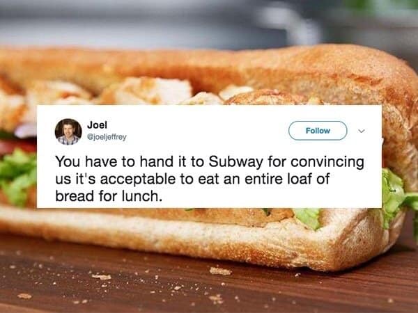 observant classic meme featuring a tweet overlaid on a sandwich that points out we have to hand it to Subway for successfully convincing society it is acceptable to eat an entire loaf of bread for lunch, a funny food realization common in old memes.
