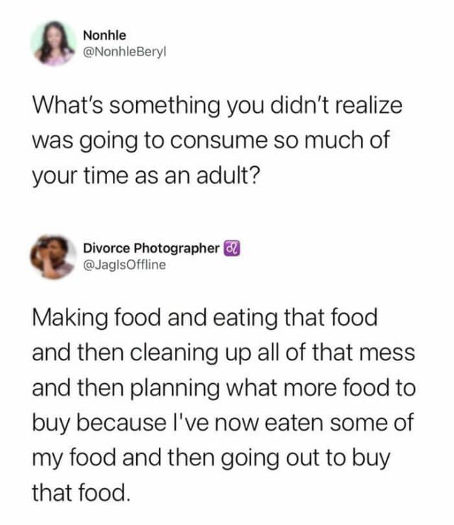 A high-octane classic meme tweet thread discussing the hidden time-sinks of adulthood. The responder, "Divorce Photographer," laments the endless cycle of planning, buying, cooking, eating, and cleaning up food.