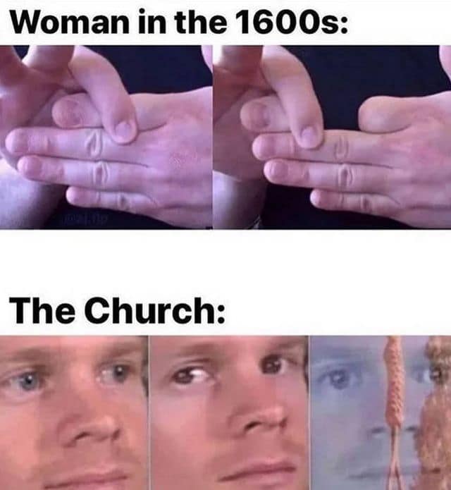 Blinking white guy reaction showing the church in the 1600s reacting to a woman doing a simple finger trick by burning her at the stake. Dark humor classic memes