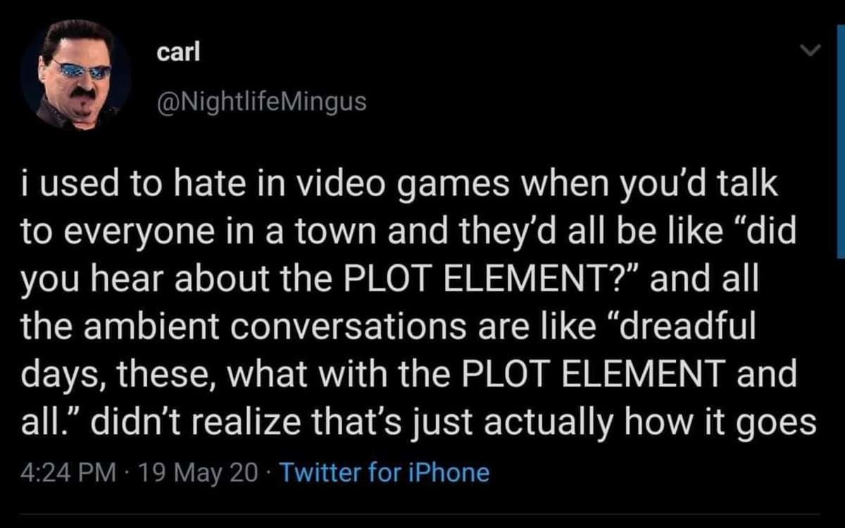 classic meme tweet from carl (@NightlifeMingus) pointing out how real-life news cycles resemble RPG mechanics. The text notes that after hating how video game NPCs all repeat the same "PLOT ELEMENT," he realized that’s exactly how actual human social discourse works