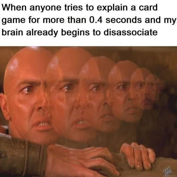 A hilarious classic meme showing a man's face slowly fading into multiple disassociating copies, capturing the exact feeling when someone tries to explain a new card game for more than zero point four seconds, a highly accurate observation found in old memes.