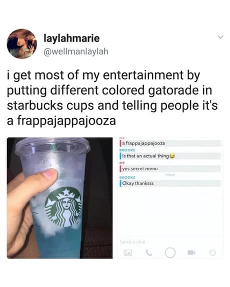 prank-themed classic meme showing a Starbucks cup filled with blue Gatorade, which the user tells people is a "frappajappajooza" from a fictional secret menu, accompanied by a text log of someone falling for it.