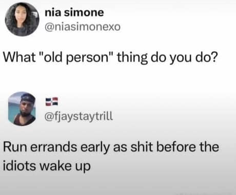 A relatable classic meme featuring a screenshot of a tweet thread about adulthood. When Nia Simone asks, "What 'old person' thing do you do?", user @fjaystaytrill delivers the ultimate truth: "Run errands early as shit before the idiots wake up."