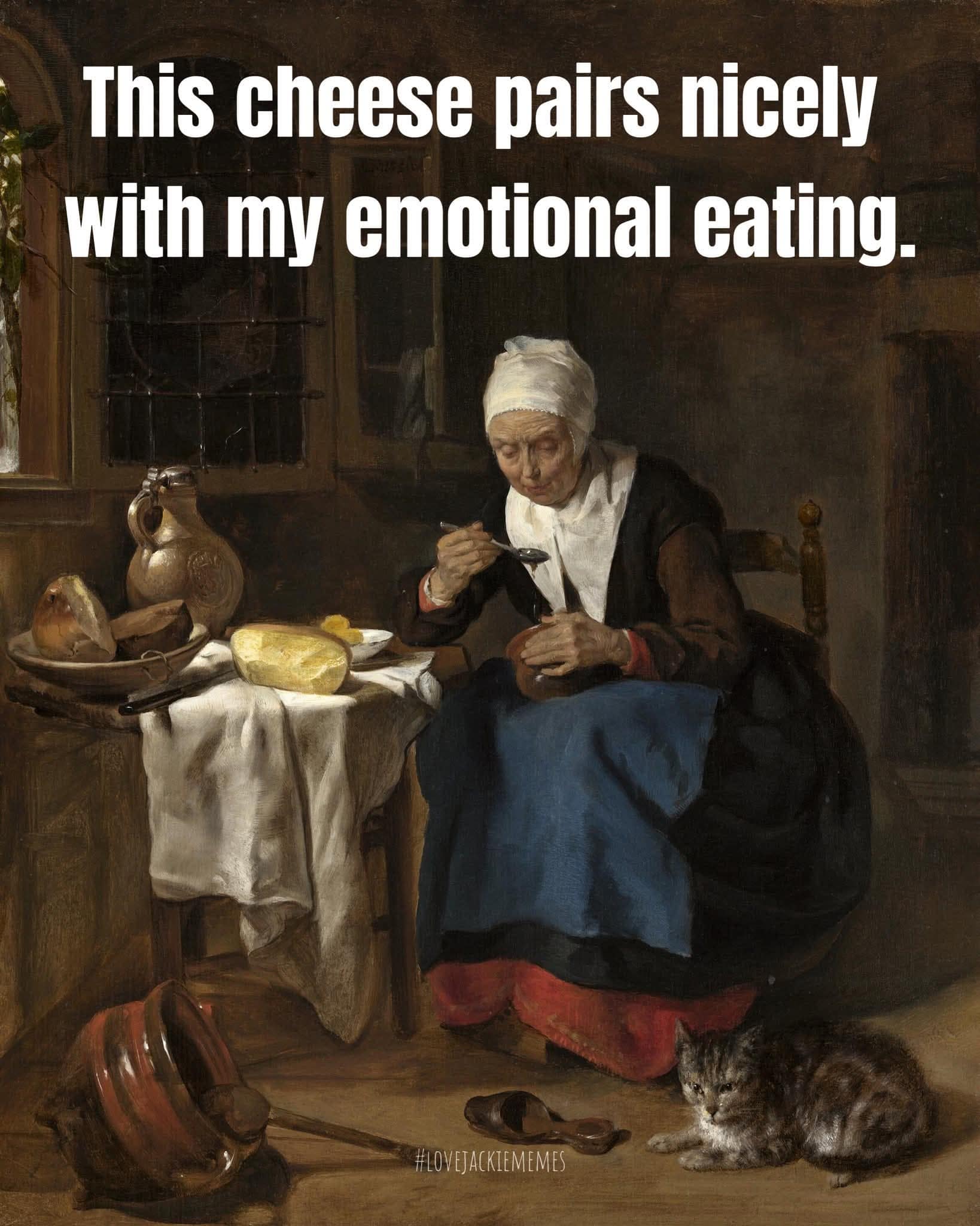 classic meme using an old-world oil painting of an elderly woman sitting at a table with a cat. Bold text overlaid at the top reads: "This cheese pairs nicely with my emotional eating."