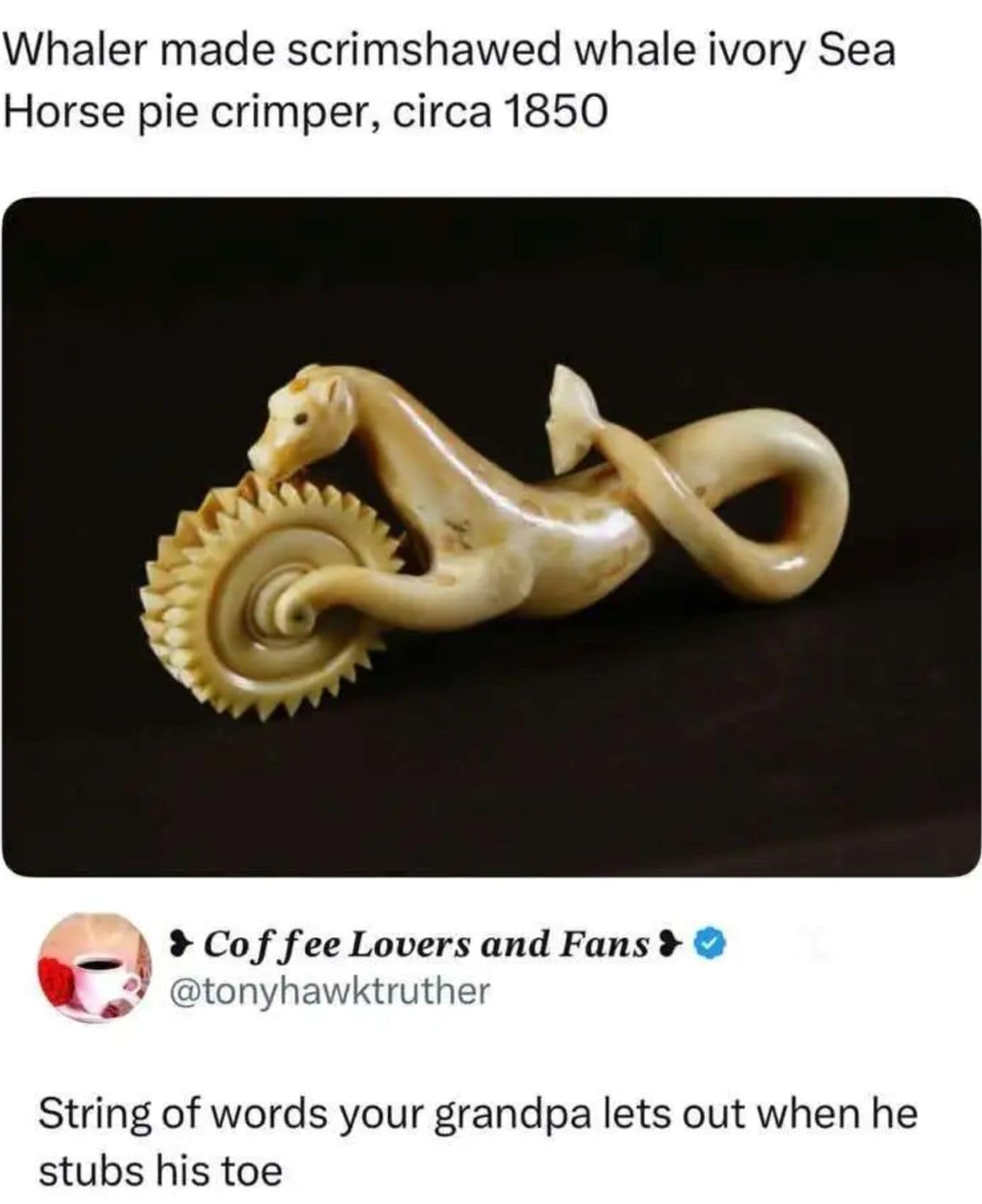 linguistic classic meme featuring an antique ivory pie crimper carved like a sea horse. The caption jokes that the long, convoluted name—"Whaler made scrimshawed whale ivory Sea Horse pie crimper"—is actually the string of nonsensical curses a grandpa shouts after stubbing his toe.