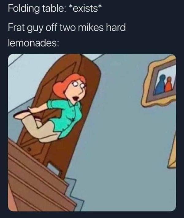 classic meme mocking frat culture. Using a still of Lois Griffin from Family Guy falling headfirst down a staircase, the caption describes the unstoppable urge of a "frat guy" to body-slam a folding table after drinking two Mike's Hard Lemonades.