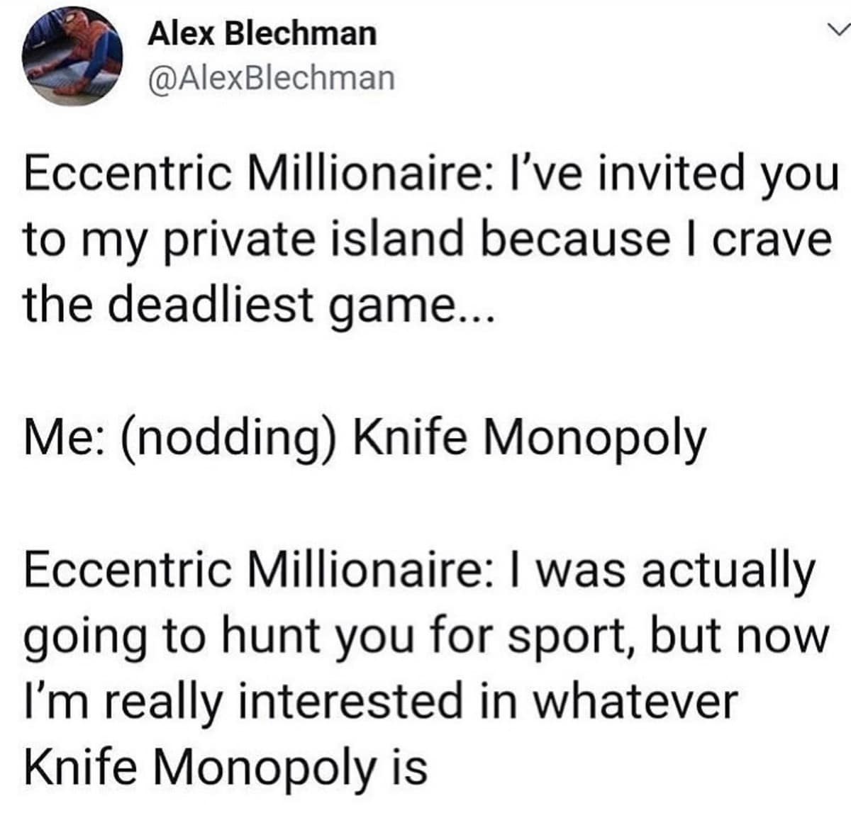 An absurdist best memes tweet by Alex Blechman depicting a dialogue between an "Eccentric Millionaire" and a guest. When the millionaire mentions wanting to play "the deadliest game," the narrator suggests "Knife Monopoly," making the millionaire lose interest in hunting humans because the new idea is more intriguing.