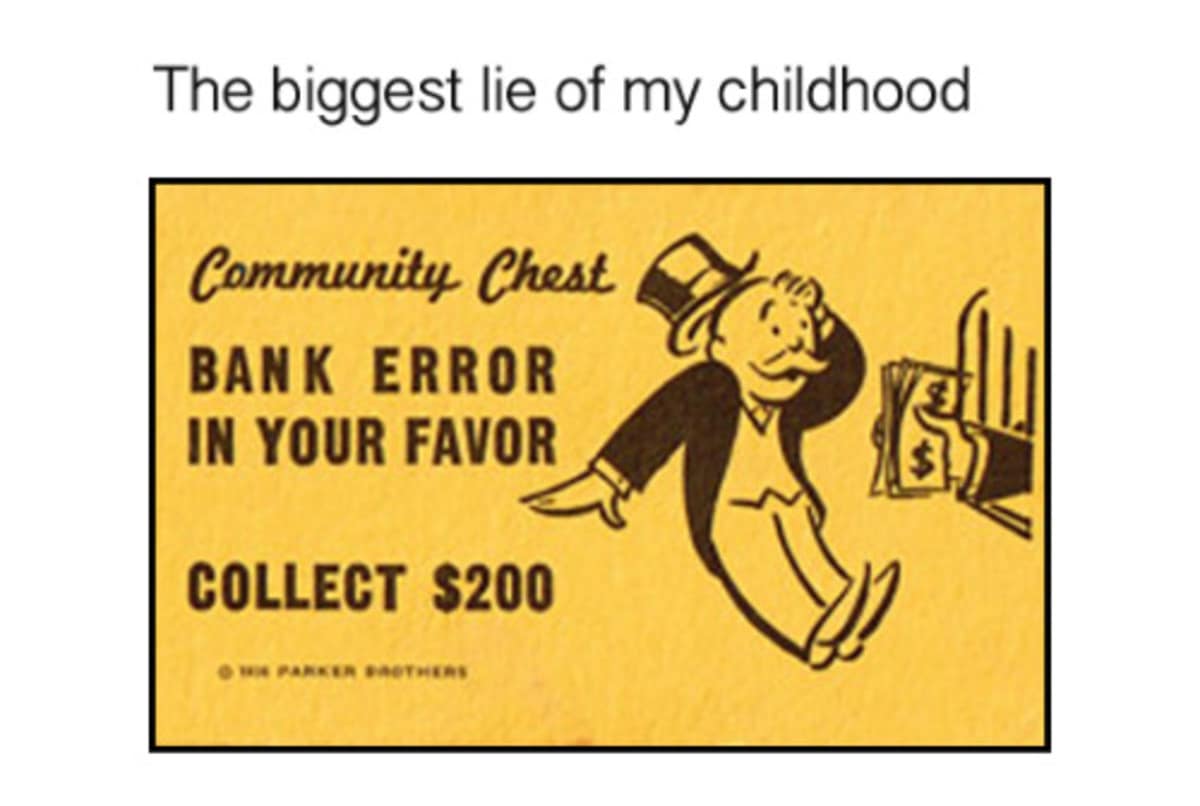 A cynical classic meme showing the "Community Chest" card from the board game Monopoly. The card features Rich Uncle Pennybags receiving cash with the text "BANK ERROR IN YOUR FAVOR COLLECT $200." The caption above calls it "The biggest lie of my childhood."
