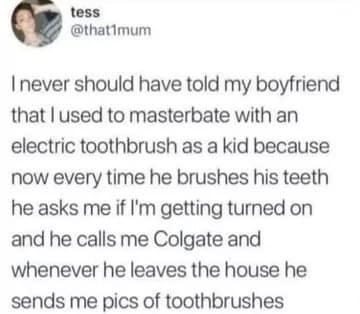 humorous text-based confession where a woman details her regret over sharing a childhood secret, resulting in her boyfriend calling her "Colgate" and sending her endless photos of toothbrushes.