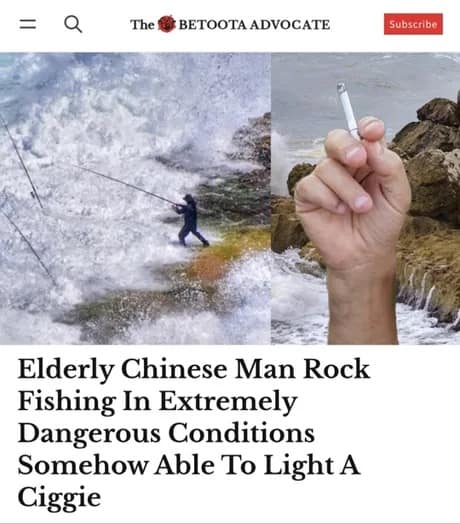 A satirical news classic meme from The Betoota Advocate. A split image shows an elderly man fishing on a rock as a massive wave crashes over him, next to a close-up of a hand holding a perfectly dry, lit cigarette. The headline reads: "Elderly Chinese Man Rock Fishing In Extremely Dangerous Conditions Somehow Able To Light A Ciggie."