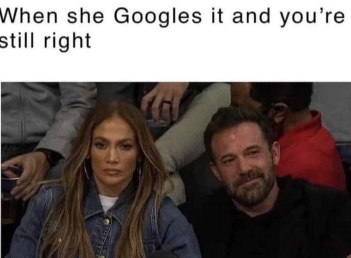 Jennifer Lopez looking extremely annoyed next to a smug Ben Affleck representing a hilarious classic meme about a partner proving their argument right through a quick Google search.