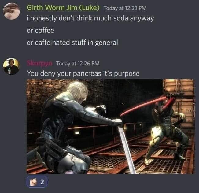 chaotic old memes screenshot from Discord. When one user says they don't drink soda or caffeine, another replies with a Metal Gear Rising fight scene and the epic line: "You deny your pancreas its purpose."