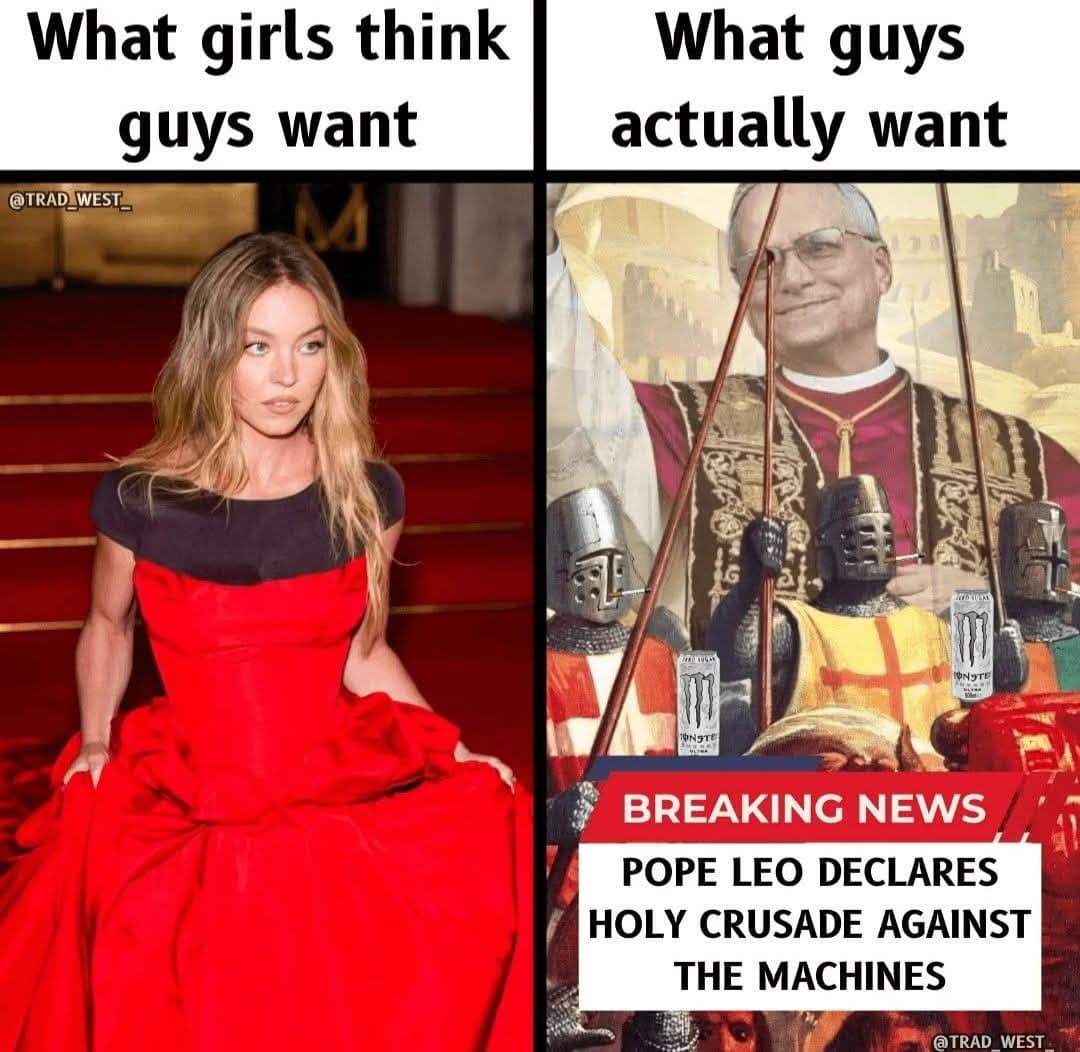 two-panel classic meme contrasting expectations: the left shows actress Sydney Sweeney in a glamorous red dress representing what girls think guys want, while the right features a "Pope Leo" declaring a crusade against machines alongside Monster Energy-swilling knights as what guys "actually want."