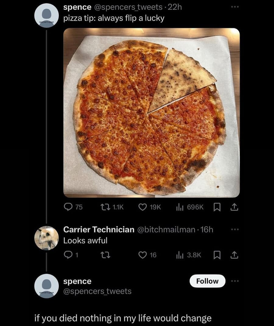 savage Twitter exchange where a "pizza tip" about flipping a slice leads to an aggressive retort—"if you died nothing in my life would change"—perfectly capturing the unhinged energy of a classic meme.