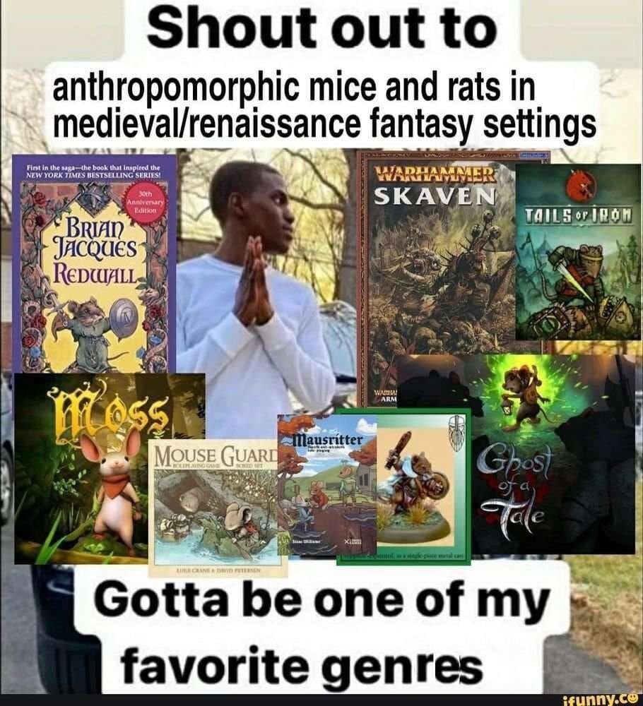 A niche classic meme giving a massive shout out to the specific fantasy genre of anthropomorphic medieval mice and rats, featuring Redwall and Mouse Guard to create one of the best memes for tabletop nerds.
