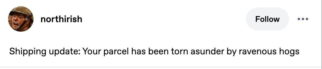 A funny classic meme tweet showing a highly dramatic shipping update informing a customer that their parcel has been torn asunder by ravenous hogs, a hilarious sign-off for the best memes collection.