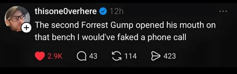 relatable classic meme tweet from @thisone0verhere regarding the movie Forrest Gump. The text admits, "The second Forrest Gump opened his mouth on that bench I would've faked a phone call," subverting the film's sentimental tone.