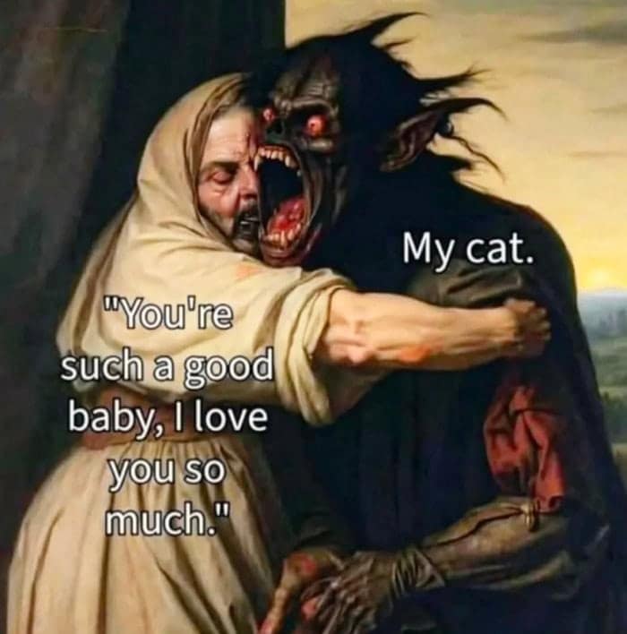 dark and dramatic classical art meme where a figure in robes tenderly hugs a horrific, fanged shadow demon with glowing red eyes. The text labels the monster as "My cat," while the owner whispers, "You're such a good baby, I love you so much."
