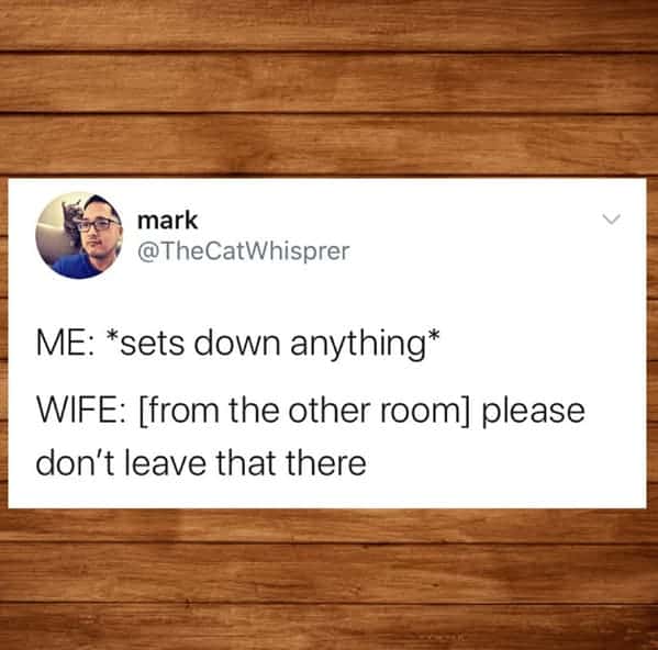 Wife telepathically knows husband set something down in the wrong place