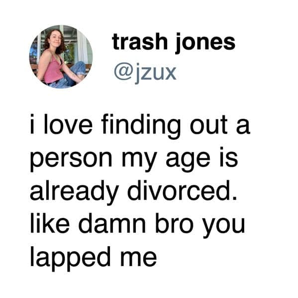 Hilarious dating meme tweet expressing the sheer shock of finding out someone the same age is already fully divorced and feeling like they completely lapped them in life milestones.