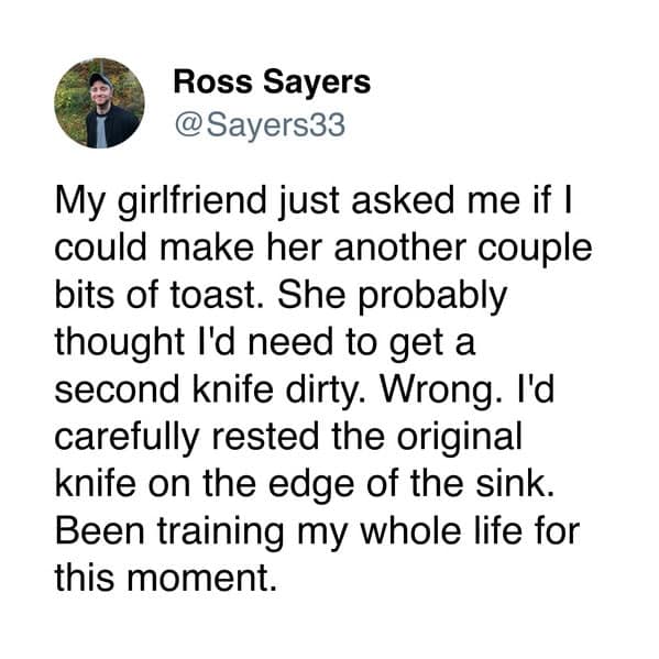 Wholesome relationship meme detailing the ultimate boyfriend victory of making a second round of toast without getting a new knife dirty because the first one was carefully rested on the sink edge.