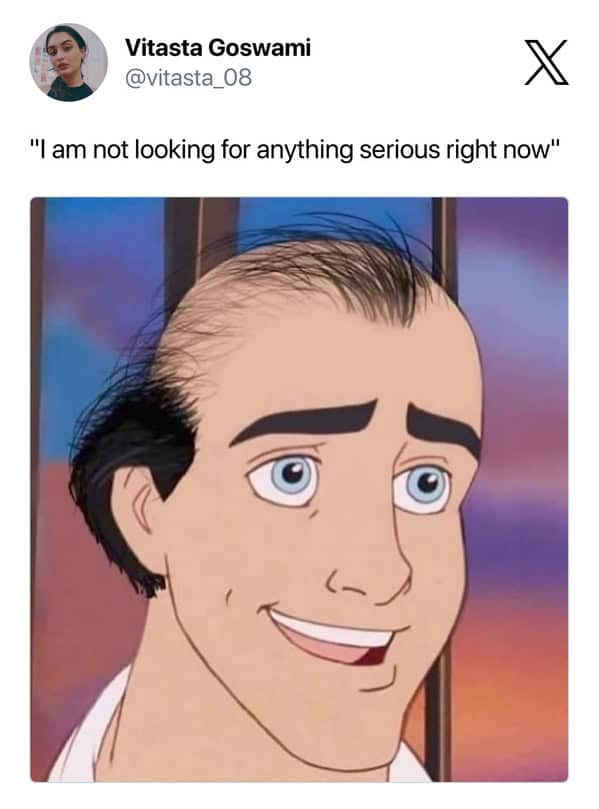 A brutally honest dating meme showing a terribly balding Prince Eric from the Little Mermaid perfectly representing the exact type of guy who boldly claims he is not looking for anything serious right now.