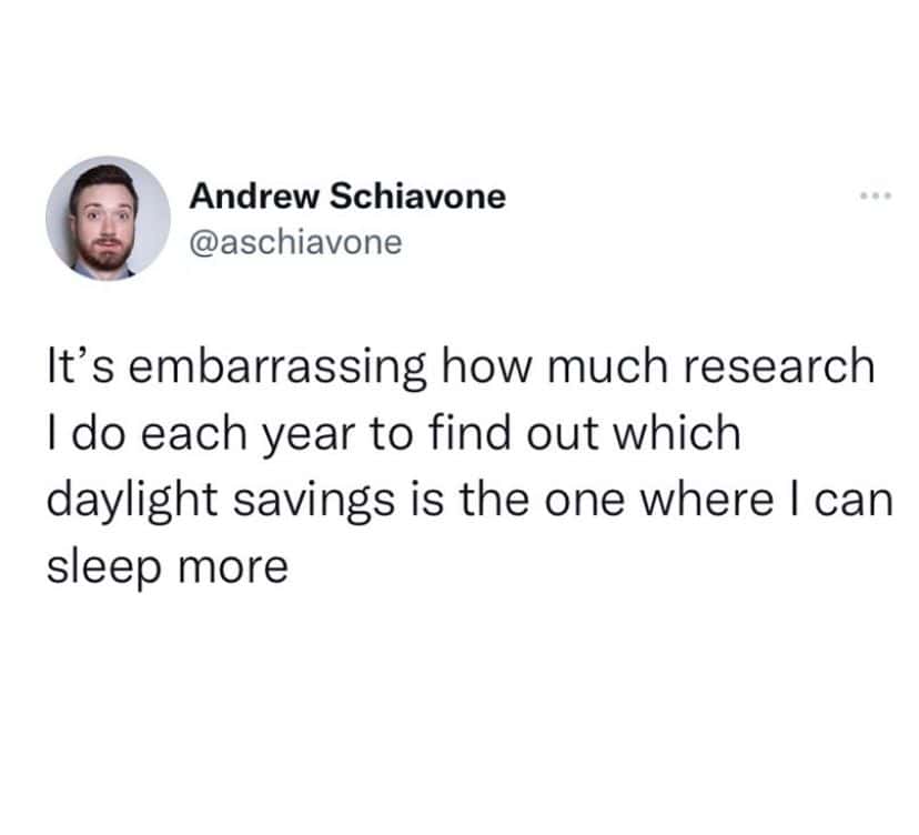 A funny daylight savings meme tweet expressing the absolute embarrassment of having to heavily research every single year just to figure out if this is the time change where you get an extra hour of sleep.