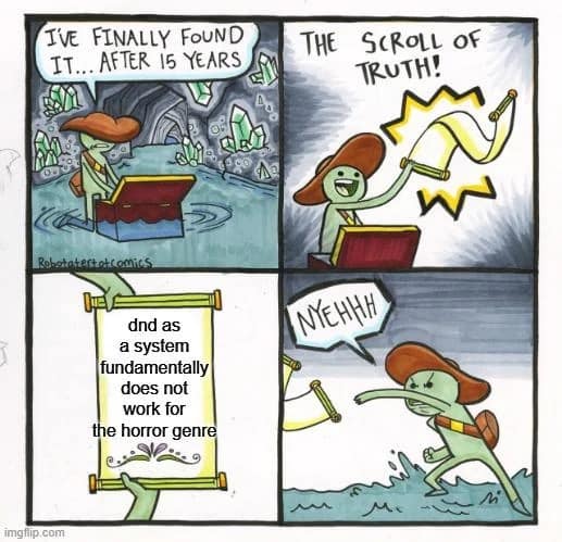 d&d meme using the Scroll of Truth comic format to brutally declare that the 5e system fundamentally does not work for the horror genre, sparking heavy debate in this dnd meme.