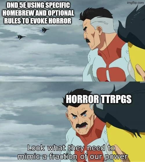 d&d meme using the Invincible cartoon format where dedicated horror TTRPGs ruthlessly mock heavily homebrewed 5e campaigns trying to mimic a fraction of their spooky power in this dnd meme.