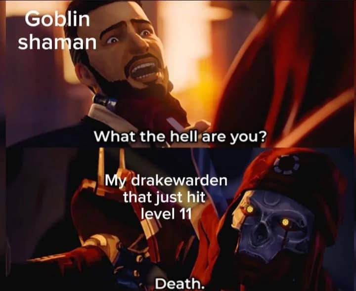 A badass d&d meme using an intimidating cinematic scene to show a level eleven Drakewarden terrifying a lowly goblin shaman by introducing themselves as literal death in this epic dnd meme.