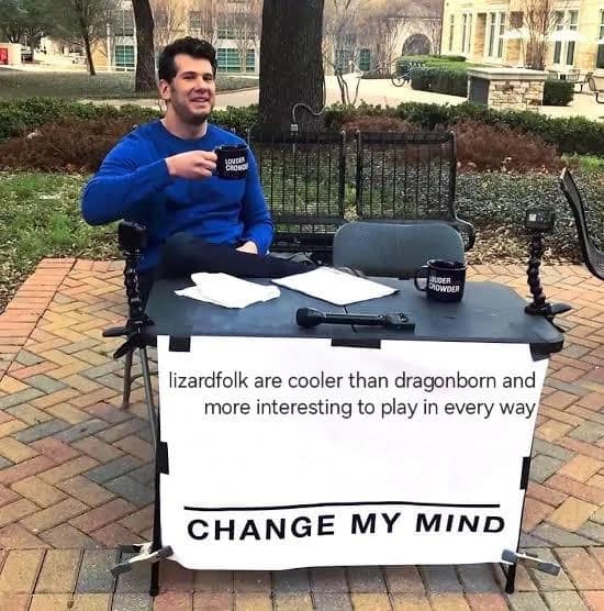 controversial d&d meme using the Change My Mind format to boldly declare that Lizardfolk are inherently cooler and more interesting to play than Dragonborn, sparking fierce debate in this dnd meme.