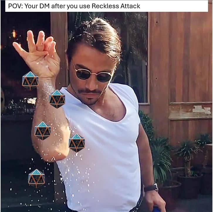 painful d&d meme showing Salt Bae dramatically dropping d20 dice instead of salt, representing a DM rolling with absolute advantage the moment a barbarian uses Reckless Attack in this brutal dnd meme.