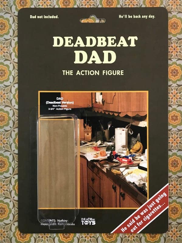 A savage death by toys entry titled "DEADBEAT DAD THE ACTION FIGURE." The packaging is intentionally empty, featuring a messy kitchen background and the heartbreaking tagline: "He said he was just going out for cigarettes..."