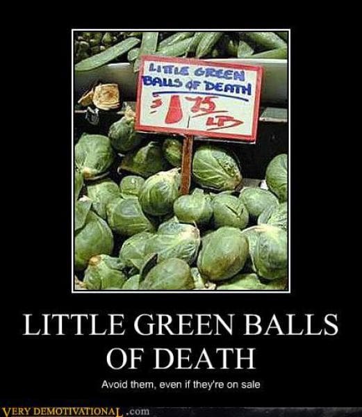 A culinary demotivational poster showcasing a grocery store display of Brussels sprouts with a handwritten sign that reads "LITTLE GREEN BALLS OF DEATH $1.75 LB." The poster's title echoes the sign, adding the advice: "Avoid them, even if they're on sale."