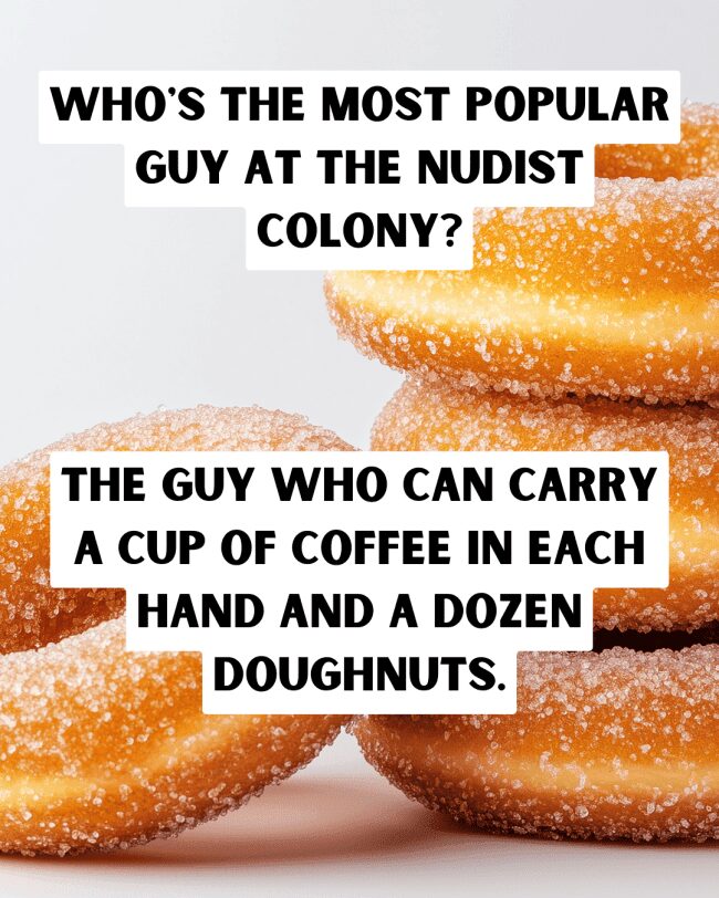 A stack of sugar-coated doughnuts with a joke about the most popular nudist guy.