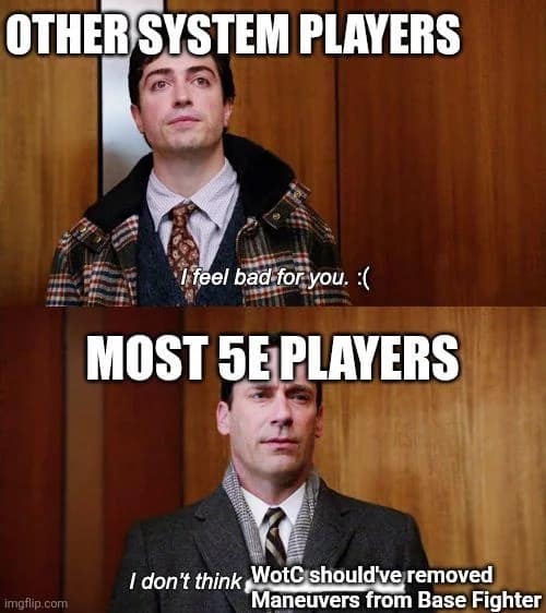 sharp dnd meme using the Mad Men elevator scene to mock the 5e community. Michael Ginsberg represents "other system players" expressing pity for those stuck in the 5e ecosystem, while Don Draper (as "most 5e players") ignores them entirely to focus on a hyper-specific mechanical grievance about WotC removing Maneuvers from the base Fighter class
